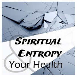 49 Spiritual Entropy and Your Health