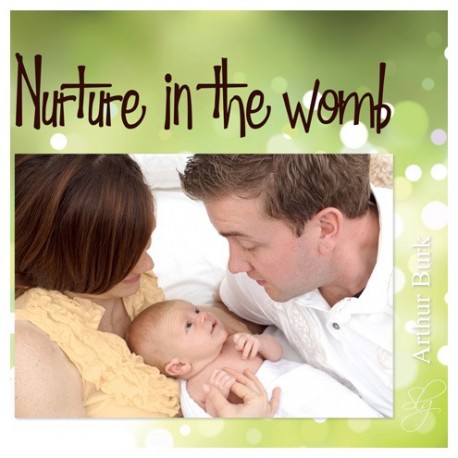 Nurture in the Womb Nurture in the Womb