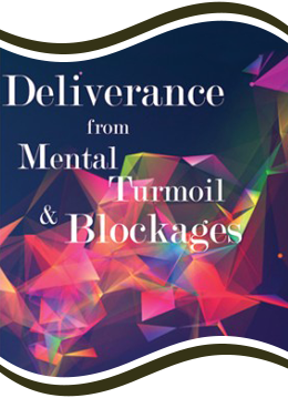 Deliverance from Mental Turmoil & Blockages